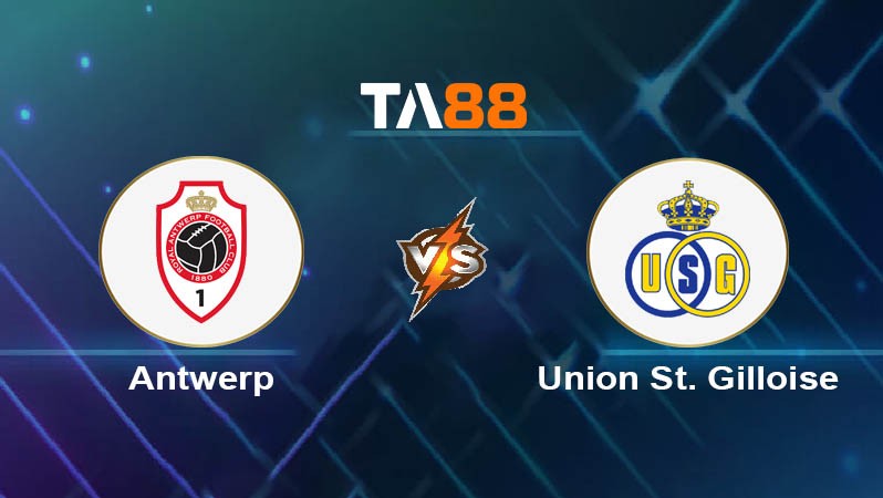 TA88 Soi kèo bóng đá trận đấu Antwerp vs Union St Gilloise 01h45 26/07/2025